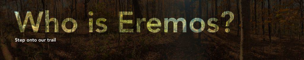 Eremos | Who is Eremos | Step onto our trail.
